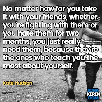 Gambar Caption Kata Bijak Bahasa Inggris Awal Bulan Persahabatan Friendship Quotes Arti Terjemahan Kate Hudson