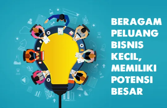 Ide Bisnis dan Peluang Usaha Kecil dengan Potensi Besar
